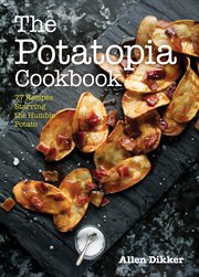 The Potatopia Cookbook : 77 Recipes Starring the Humble Potato cover image cdn