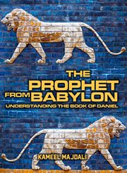 The prophet from babylon. Understanding The Book Of Daniel cover image cdn