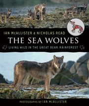 The sea wolves : living wild in the great bear rainforest cover image cdn
