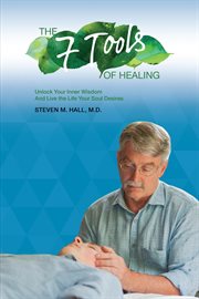 The seven tools of healing : unlock your inner wisdom and live the life your soul desires cover image cdn
