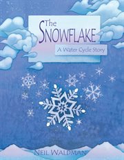 The snowflake : a water cycle story cover image cdn