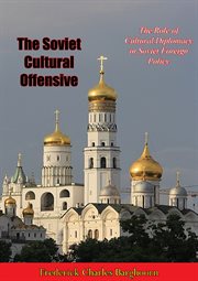 The Soviet cultural offensive; : the role of cultural diplomacy in Soviet foreign policy cover image cdn