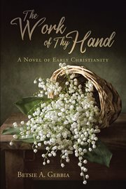 The work of thy hand. A Novel of Early Christianity cover image cdn