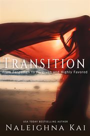Transition. From Forgotten to Forgiven to Highly Favored cover image cdn
