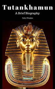 Tutankhamun:  a brief biography cover image cdn
