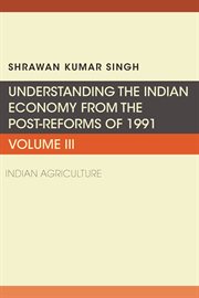 Understanding the Indian economy from the post-reforms of 1991. Volume III, Indian agriculture cover image cdn