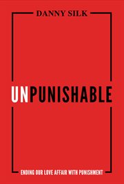 Unpunishable : ending our love affair with punishment cover image cdn