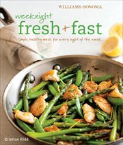 Williams-Sonoma Weeknight Fresh & Fast : Simple, Healthy Meals for Every Night of the Week cover image cdn