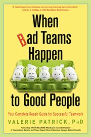 When bad teams happen to good people : your complete repair guide for successful teamwork cover image cdn