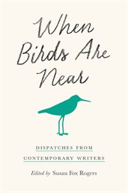 When birds are near : dispatches from contemporary writers cover image cdn