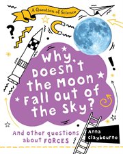 Why doesn't the moon fall out of the sky? : and other questions about forces cover image cdn