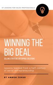 Winning the big deal. Selling Strategic Enterprise Solutions - 27 Lessons for Sales Professionals cover image cdn