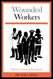 Wounded workers : tales from a working man's shrink cover image cdn