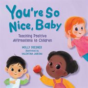You're so nice, baby : teaching positive affirmations to children cover image cdn