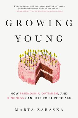 Growing young : how friendship, optimism and kindness can help you live to 100  cover image cdn