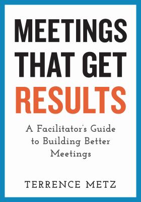 Meetings that get results : a facilitator's guide to building better meetings  cover image cdn