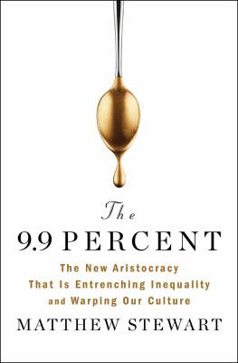 The 9.9 percent : the new aristocracy that is entrenching inequality and warping our culture  cover image cdn