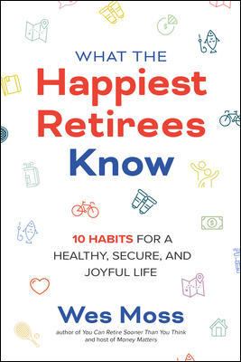 What the happiest retirees know : 10 habits for a healthy, secure, and joyful life  cover image cdn