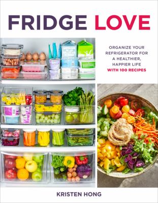 Fridge love : organize your refrigerator for a healthier, happier life : with 100 recipes  cover image cdn