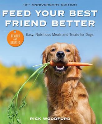 Feed your best friend better : easy, nutritious meals and treats for dogs  cover image cdn
