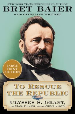 To rescue the republic Ulysses S. Grant, the fragile Union, and the crisis of 1876  cover image cdn