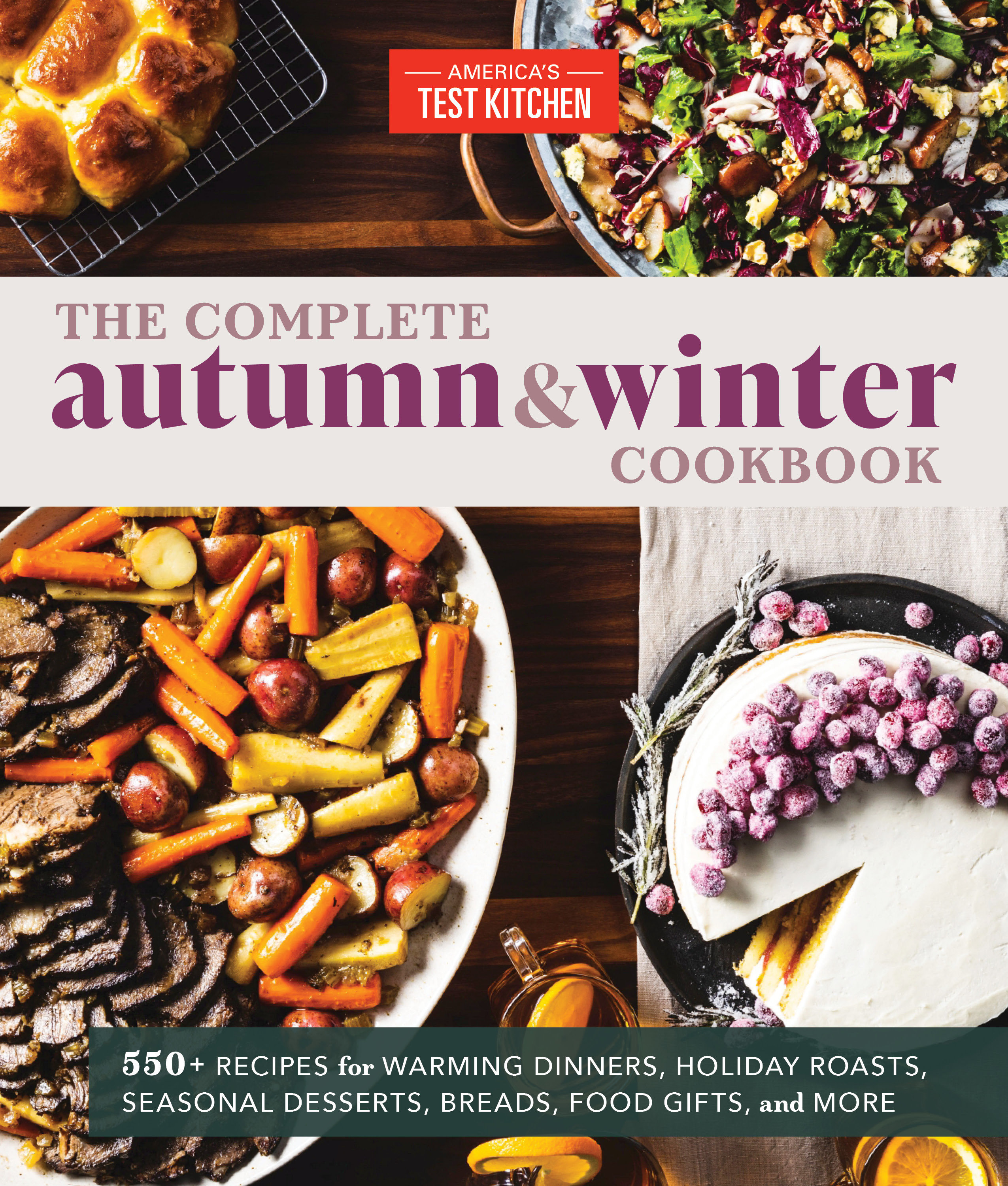 The Complete Autumn and Winter Cookbook 550+ Recipes for Warming Dinners, Holiday Roasts, Seasonal Desserts, Breads, Foo d Gifts, and More cover image cdn