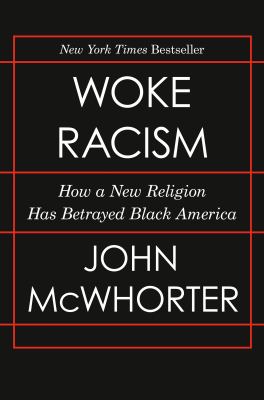 Woke racism : how a new religion has betrayed Black America  cover image cdn