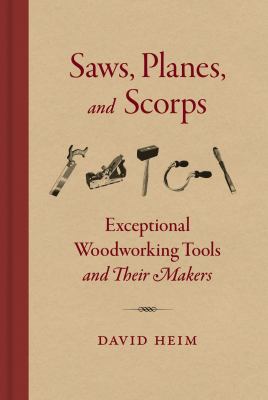 Saws, planes, and scorps : exceptional woodworking tools and their makers  cover image cdn