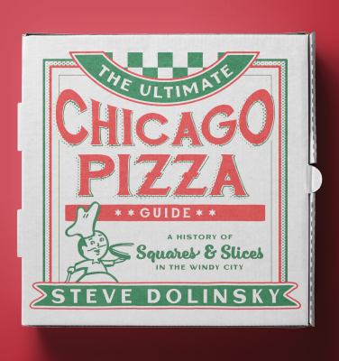 The ultimate Chicago pizza guide : a history of squares & slices in the Windy City  cover image cdn