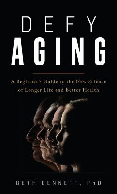 Defy aging : a beginner's guide to the new science of longer life and better health  cover image cdn