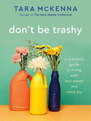 Don't be trashy : a practical guide to living with less waste and more joy  cover image cdn