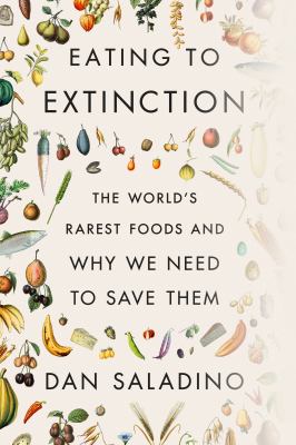 Eating to extinction : the world's rarest foods and why we need to save them  cover image cdn