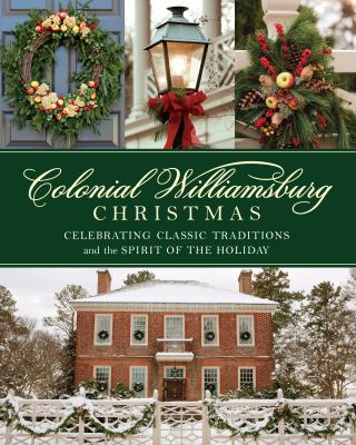 Colonial Williamsburg Christmas : celebrating classic traditions and the spirit of the holiday cover image cdn