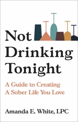 Not drinking tonight : a guide to creating a sober life you love  cover image cdn