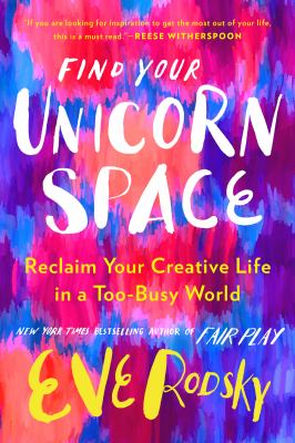 Find your unicorn space : reclaim your creative life in a too-busy world  cover image cdn