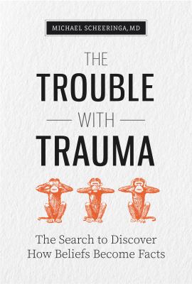 The trouble with trauma : the search to discover how beliefs become facts  cover image cdn