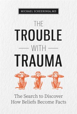 The trouble with trauma : the search to discover how beliefs become facts cover image
