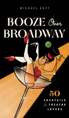 Booze over Broadway : 50 cocktails for theater lovers  cover image cdn