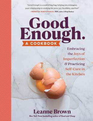 Good enough : a cookbook : embracing the joys of imperfection & practicing self-care in the kitchen  cover image cdn