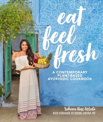 Eat feel fresh : a contemporary, plant-based Ayurvedic cookbook  cover image cdn