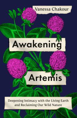 Awakening Artemis : deepening intimacy with the living earth and reclaiming our wild nature  cover image cdn