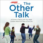 Aarp the other talk. A Guide to Talking with Your Adult Children about the Rest of Your Life cover image cdn