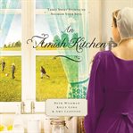 An Amish kitchen : three sweet stories to nourish your soul cover image cdn