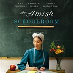 An Amish schoolroom : three stories cover image cdn