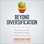 Beyond diversification : what every investor needs to know about asset allocation cover image cdn