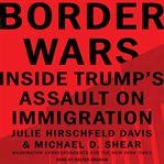 Border wars : inside Trump's assault on immigration cover image cdn