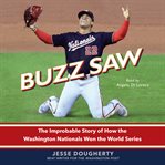 Buzz saw : the improbable story of how the Washington Nationals won the World Series cover image cdn