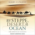 By steppe, desert, and ocean : the birth of Eurasia cover image cdn