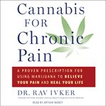 Cannabis for chronic pain : a proven prescription for using marijuana to relieve your pain and heal your life cover image cdn