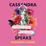 Cassandra speaks : when women are the storytellers, the human story changes cover image cdn